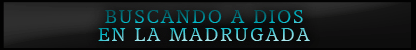 Buscando A Dios En La Madrugada